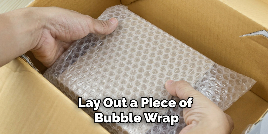 Lay Out a Piece of Bubble Wrap