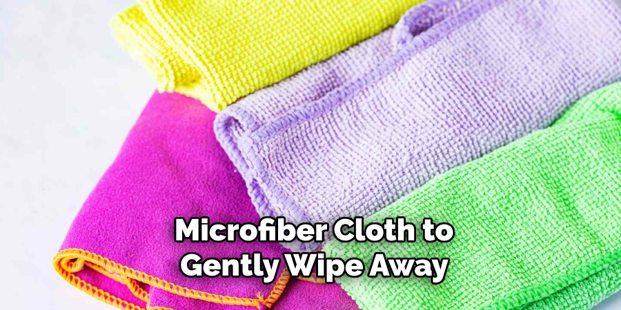 Microfiber Cloth to Gently Wipe Away 