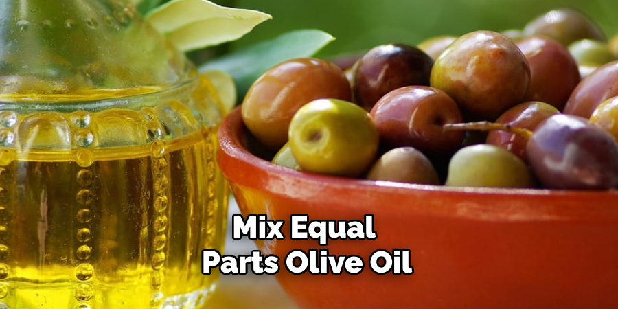 Mix Equal Parts Olive Oil