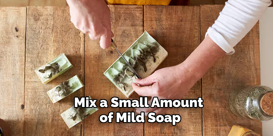 Mix a Small Amount of Mild Soap