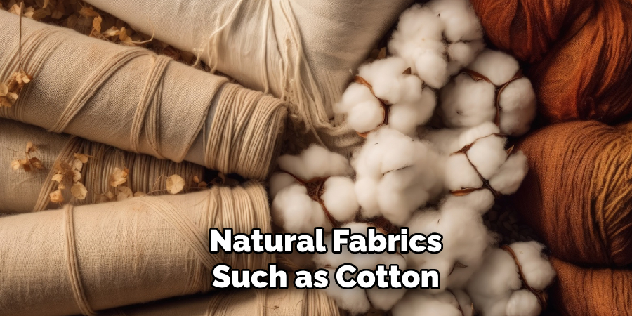 Natural Fabrics Such as Cotton