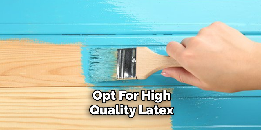 Opt for High-quality Latex