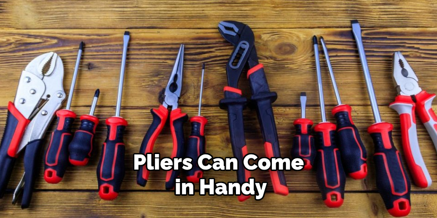 Pliers Can Come in Handy