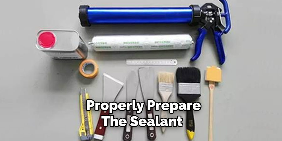  Properly Prepare the Sealant 