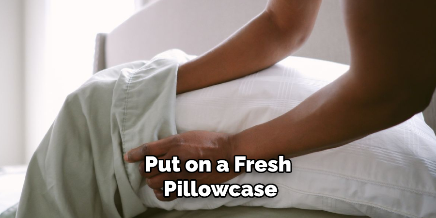 Put on a Fresh Pillowcase