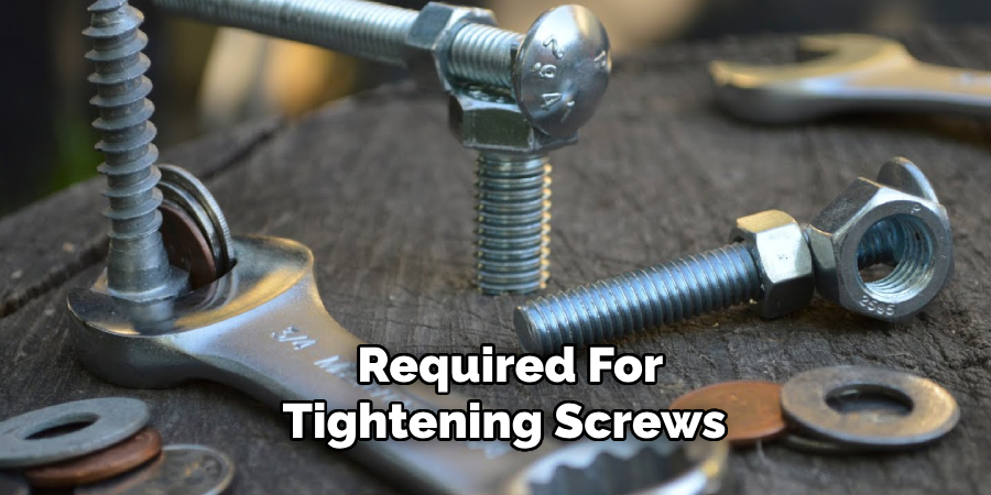  Required for Tightening Screws 