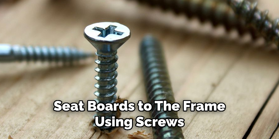 Seat Boards to the Frame Using Screws 