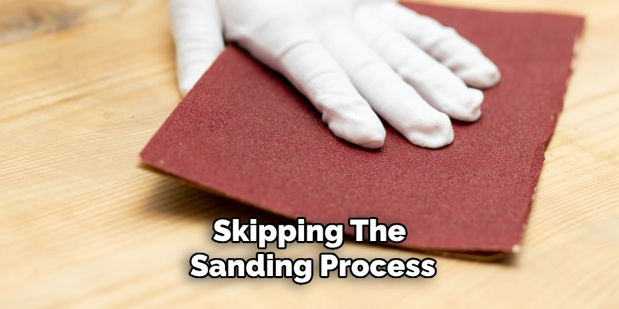 Skipping the Sanding Process