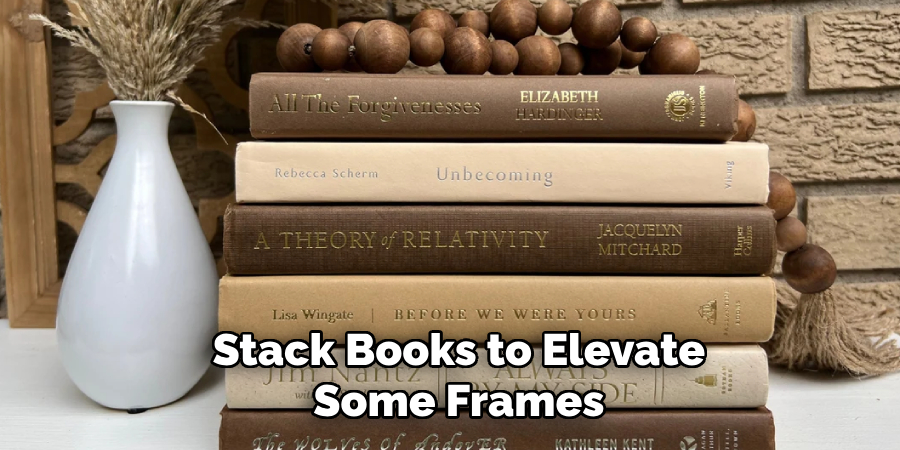 Stack Books to Elevate Some Frames