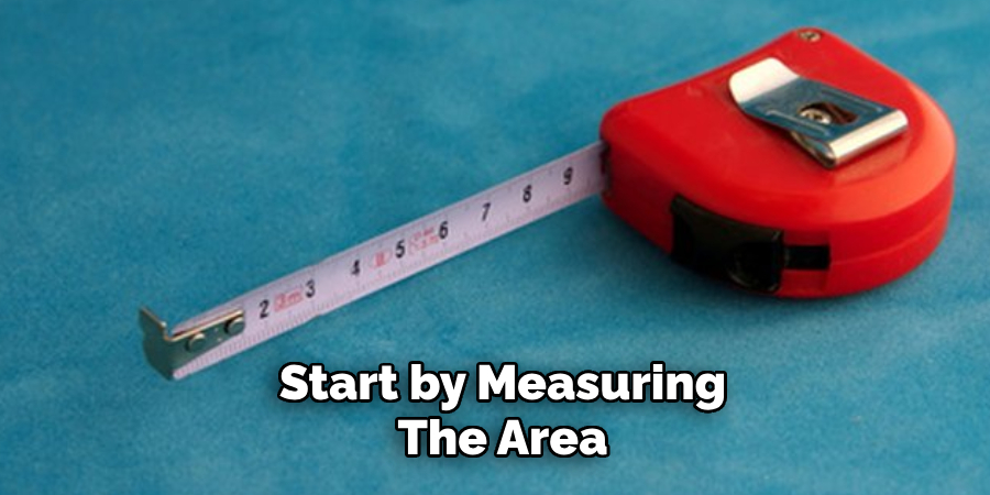 Start by Measuring the Area 