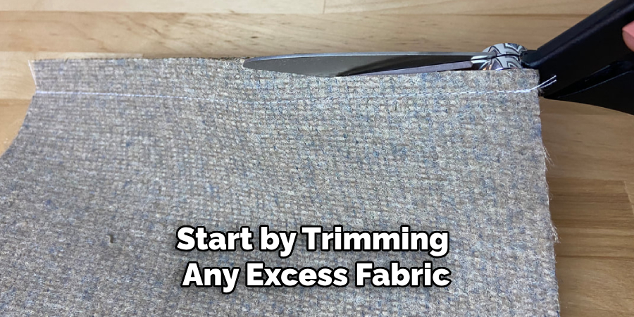 Start by Trimming Any Excess Fabric