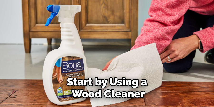 Start by Using a Wood Cleaner