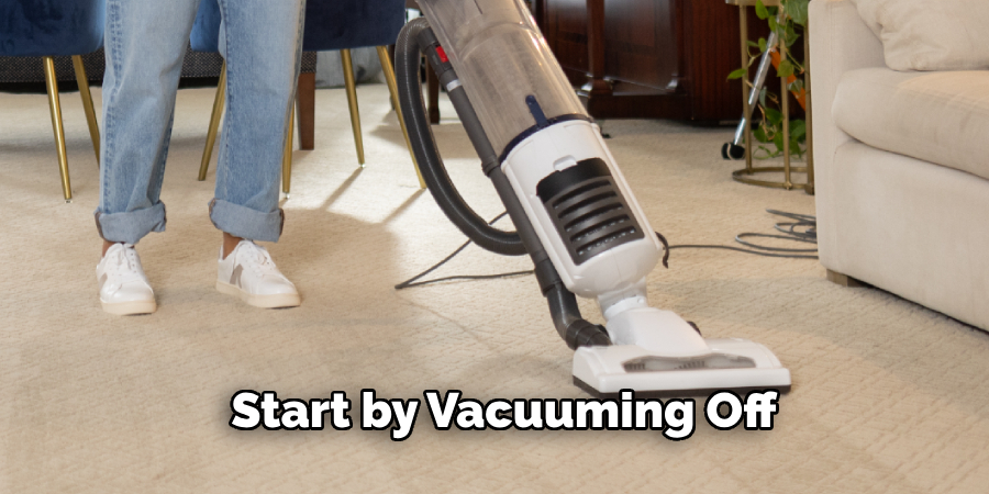 Start by Vacuuming Off 