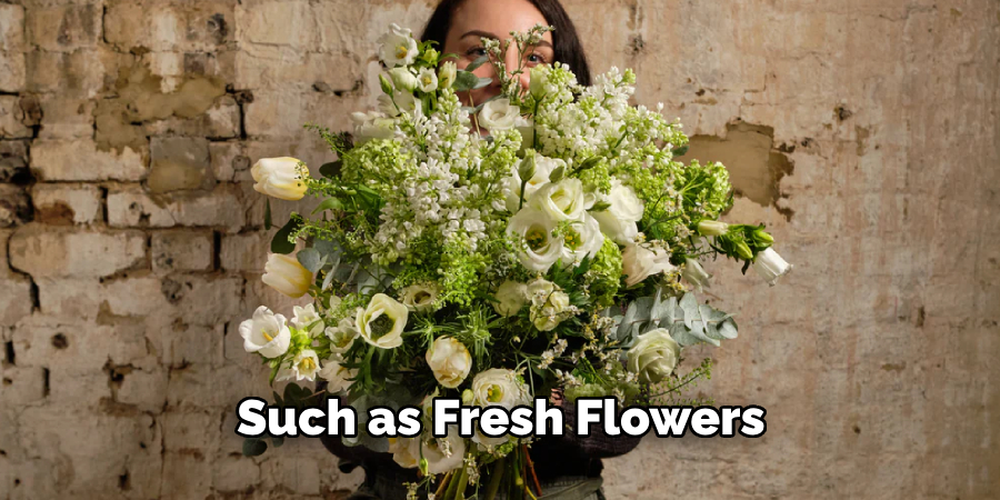 Such as Fresh Flowers