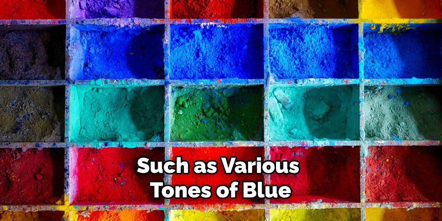 Such as Various Tones of Blue