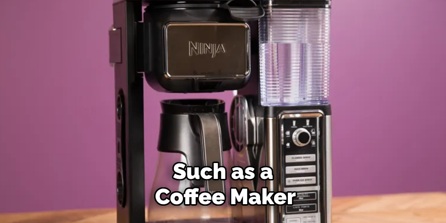 Such as a Coffee Maker