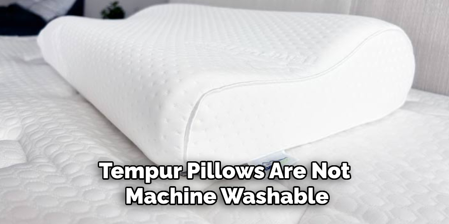 Tempur Pillows Are Not Machine Washable