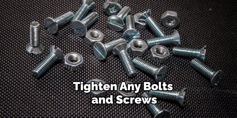 Tighten Any Bolts and Screws