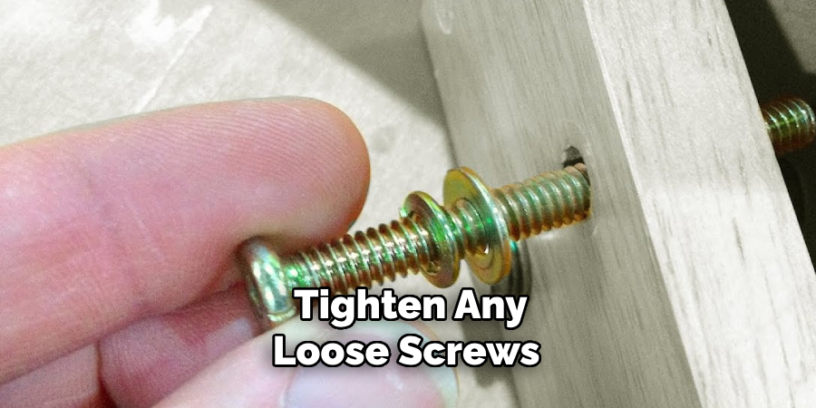 Tighten Any Loose Screws 