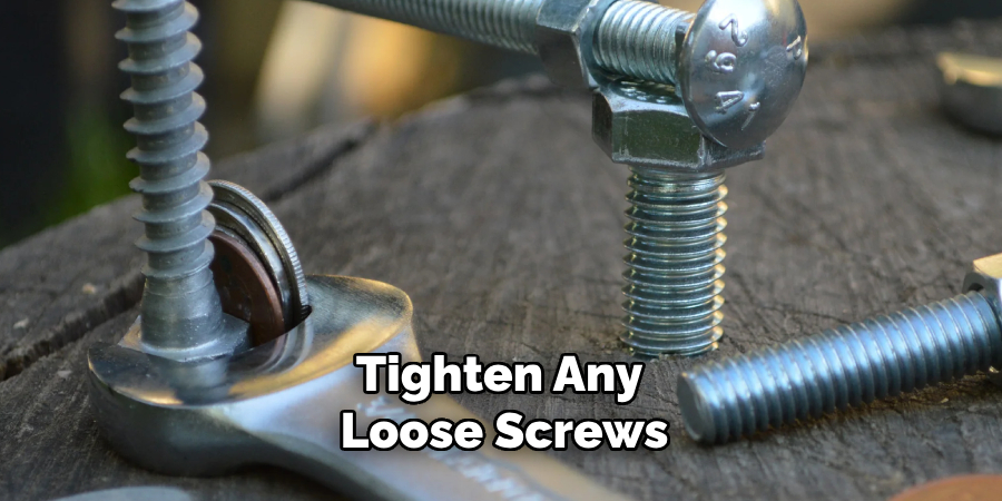 Tighten Any Loose Screws