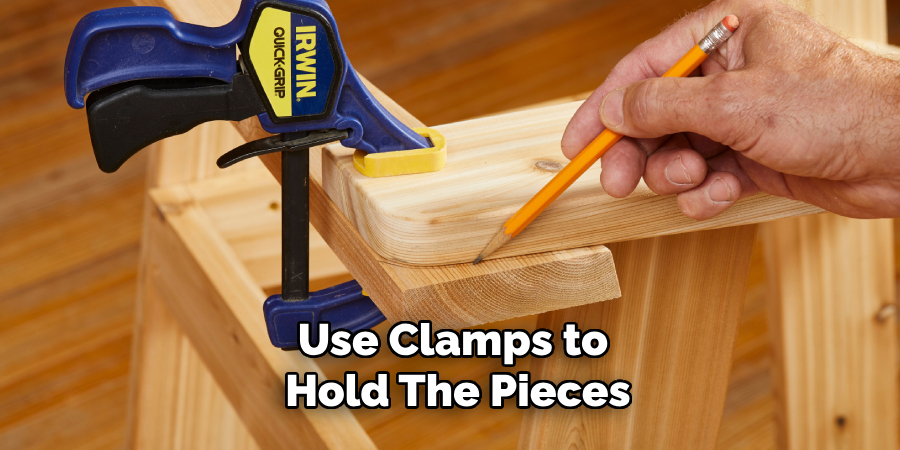 Use Clamps to Hold the Pieces