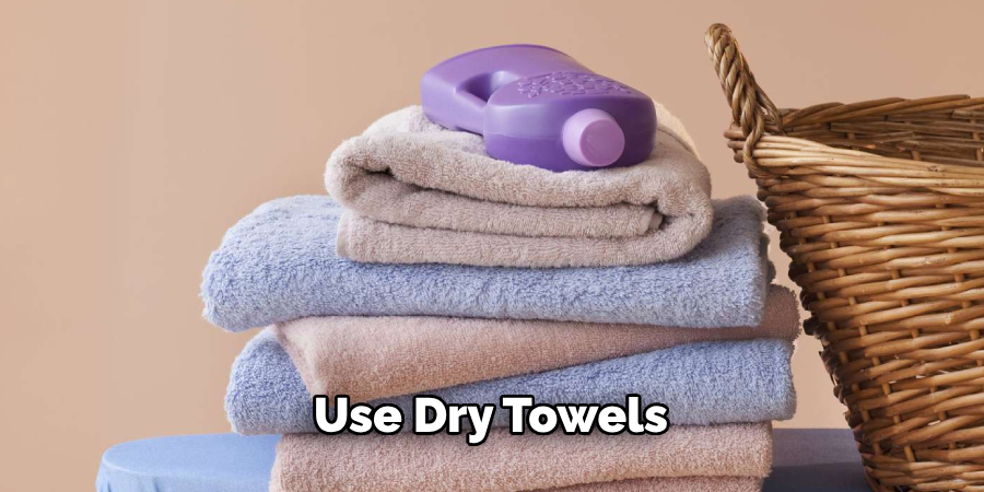 Use Dry Towels