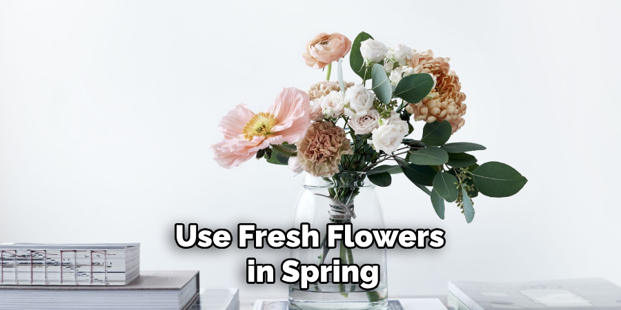 Use Fresh Flowers in Spring