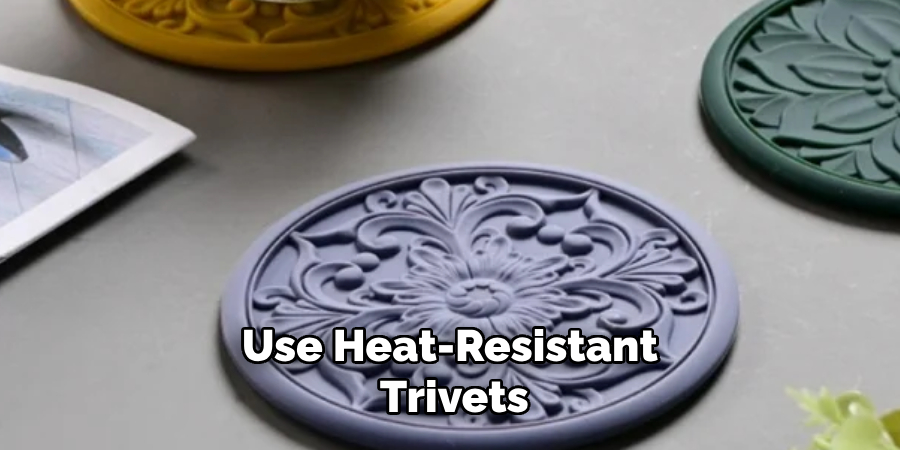 Use Heat-resistant Trivets