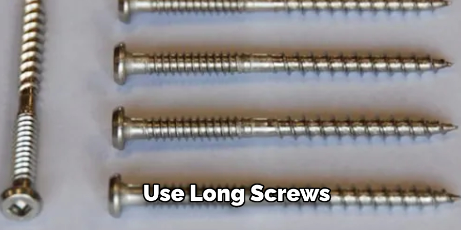 Use Long Screws 