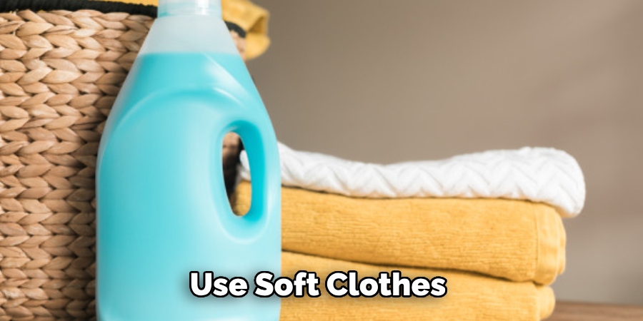 Use Soft Clothes