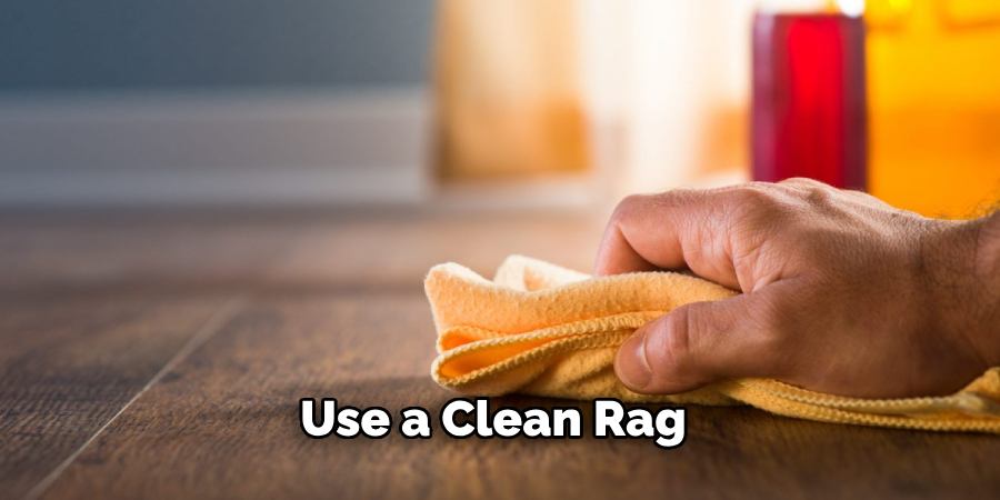 Use a Clean Rag 