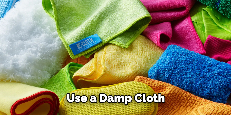 Use a Damp Cloth 