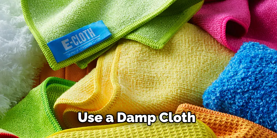 Use a Damp Cloth 