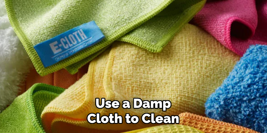 Use a Damp Cloth to Clean 