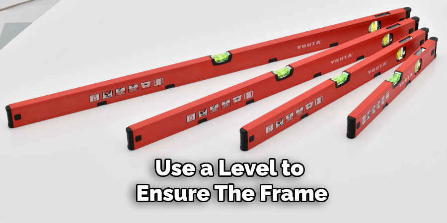 Use a Level to Ensure the Frame