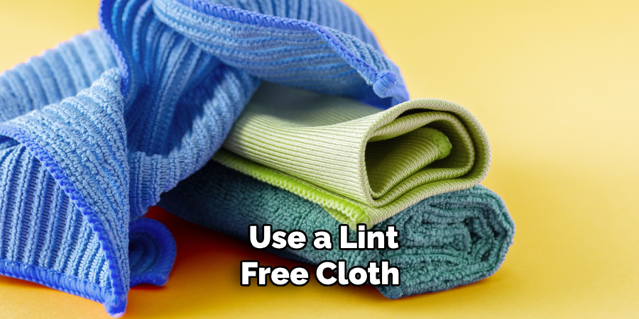 Use a Lint-free Cloth 