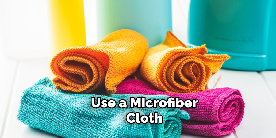 Use a Microfiber Cloth 