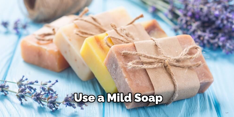 Use a Mild Soap