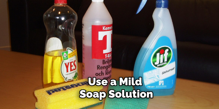 Use a Mild Soap Solution