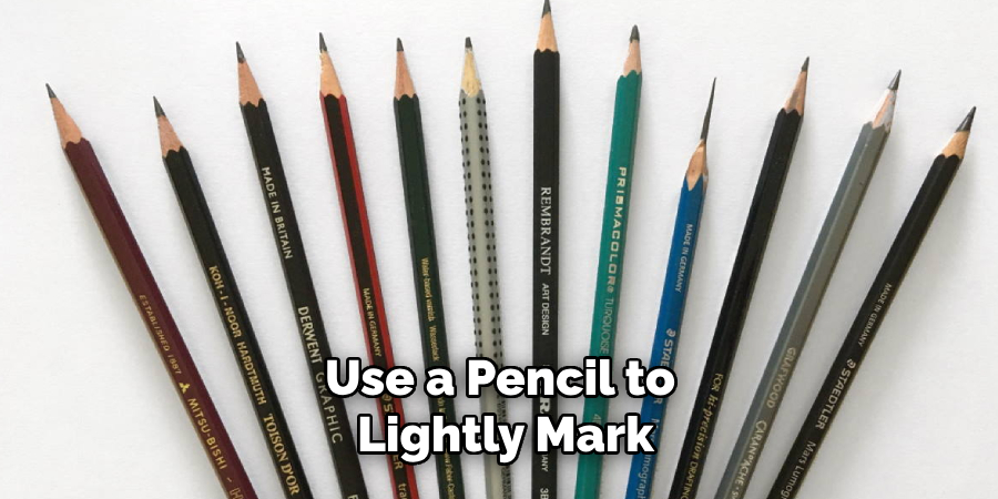 Use a Pencil to Lightly Mark