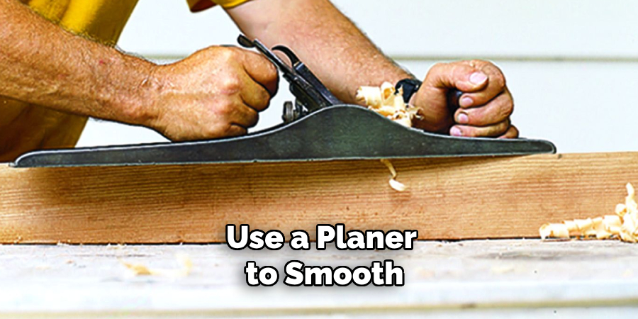 Use a Planer to Smooth