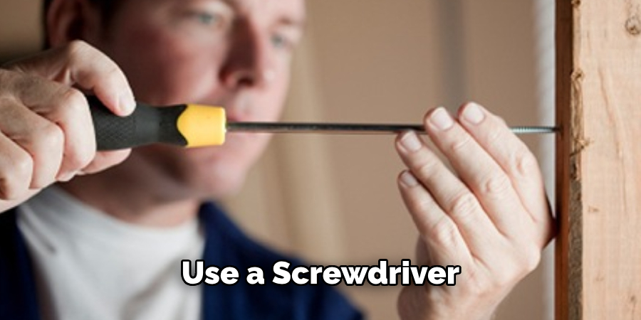 Use a Screwdriver