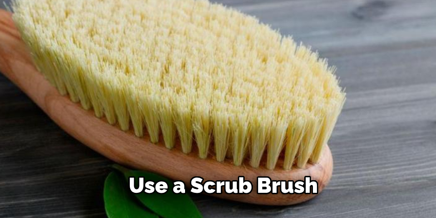  Use a Scrub Brush 