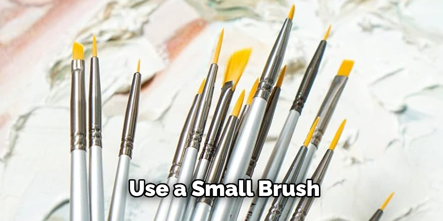 Use a Small Brush