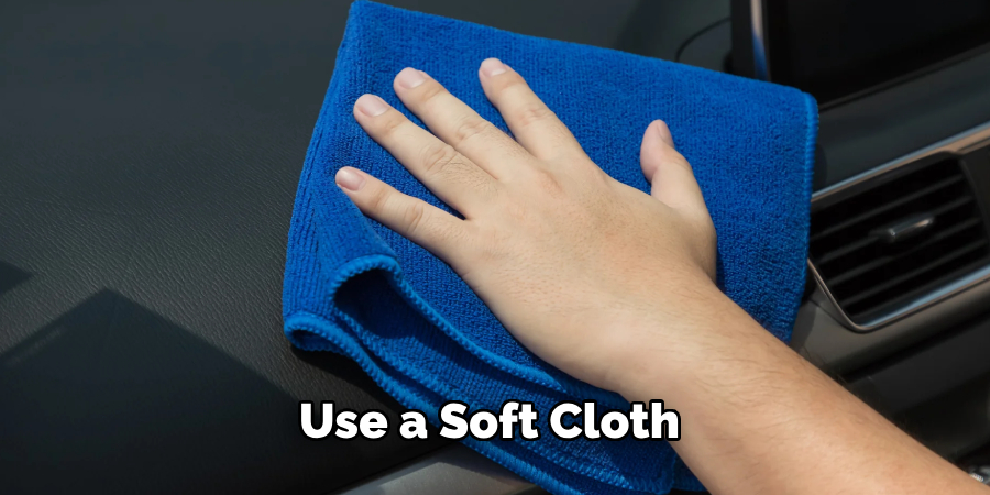 Use a Soft Cloth 