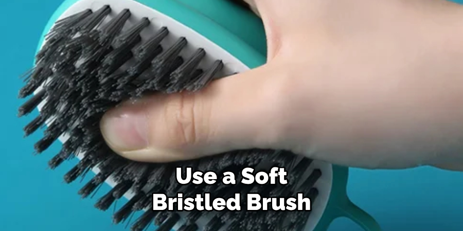 Use a Soft-bristled Brush