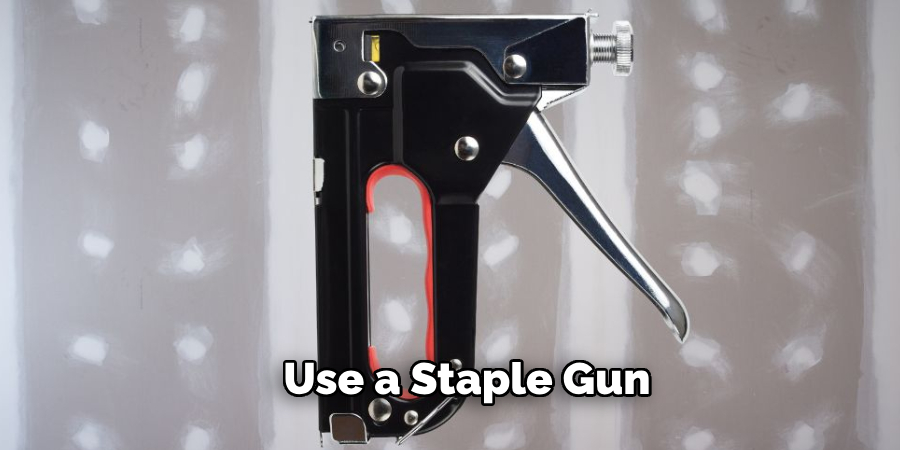 Use a Staple Gun