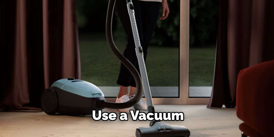 Use a Vacuum