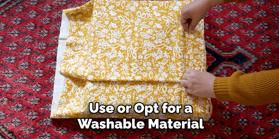 Use or Opt for a Washable Material