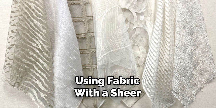 Using Fabric With a Sheer 